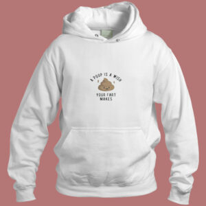 A Poop Is A Wish Your Fat Makes Aesthetic Hoodie Style