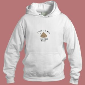 A Poop Is A Wish Your Fat Makes Aesthetic Hoodie Style