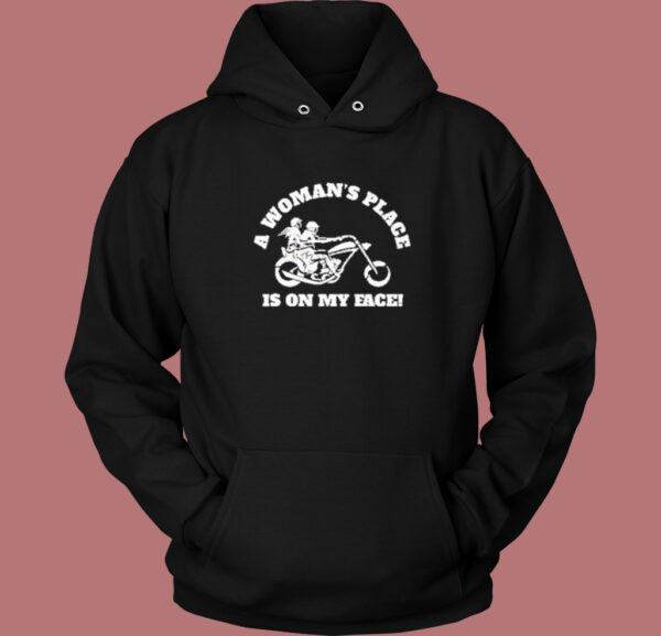 A Woman’s Place Is On My Face Hoodie Style