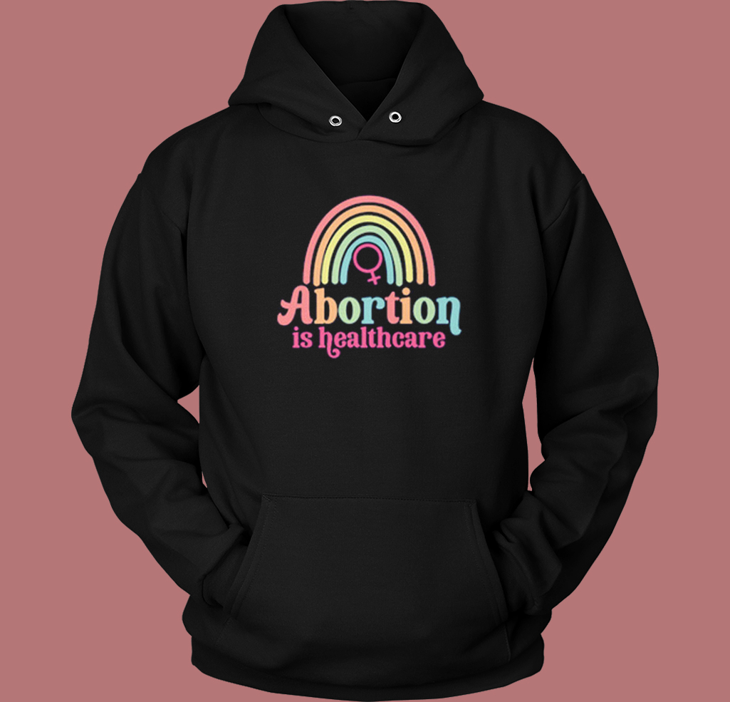 Abortion Is Healthcare Rainbow Hoodie Style Abortion Is Healthcare Rainbow Hoodie Style