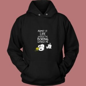 Admit It Life Would Be Boring Without Me Snoopy 80s Hoodie