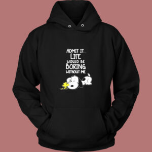 Admit It Life Would Be Boring Without Me Snoopy Vintage Hoodie