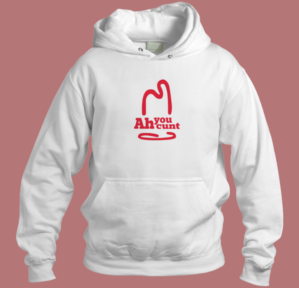 Ah You Cunt Funny Hoodie Style Ah You Cunt Funny Hoodie Style