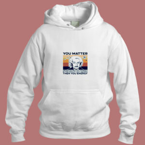 Albert Einstein You Matter Unless You Multiply Yourself Aesthetic Hoodie Style