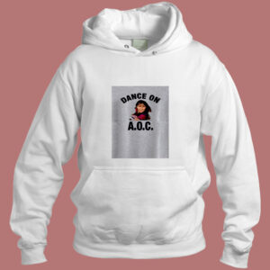 Alexandria Ocasio Cortez Dance On Aoc Aesthetic Hoodie Style