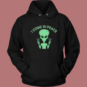 Alien Says I Come In Peace Hoodie Style