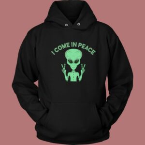 Alien Says I Come In Peace Hoodie Style