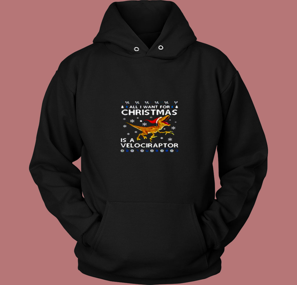 All I Want For Christmas Is A Dinosaur 80s Hoodie All I Want For Christmas Is A Dinosaur 80s Hoodie