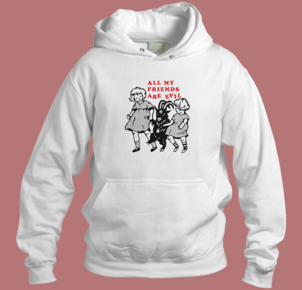 All My Friends Are Evil Hoodie Style