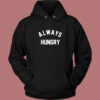 Always Hungry Aesthetic Hoodie Style