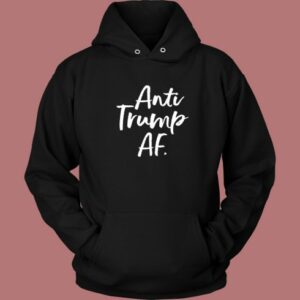 Anti Trump AF Hoodie Style