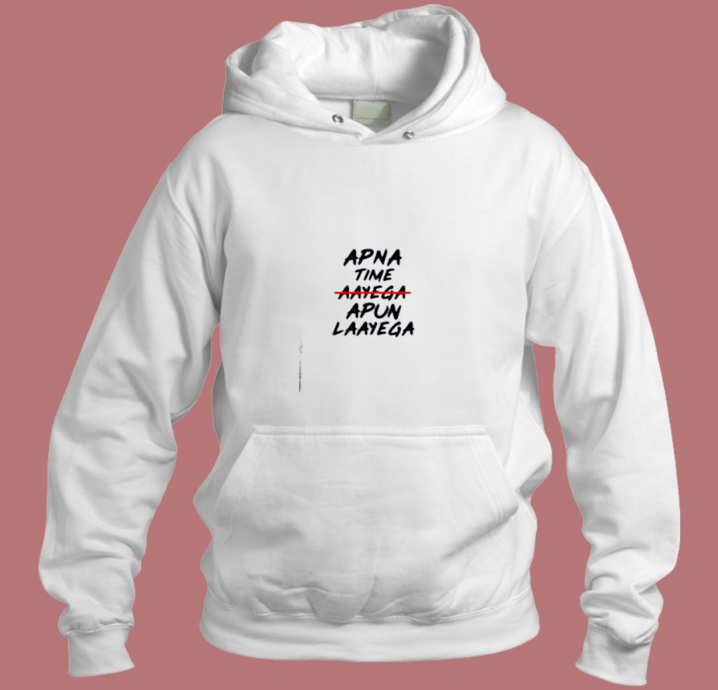 Apna Time Apun Laayega Aesthetic Hoodie Style Apna Time Apun Laayega Aesthetic Hoodie Style