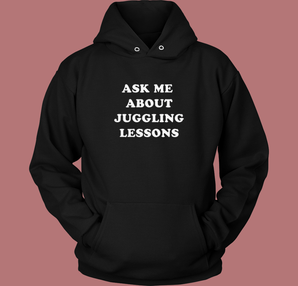 Ask Me About Juggling Lessons Hoodie Style Ask Me About Juggling Lessons Hoodie Style