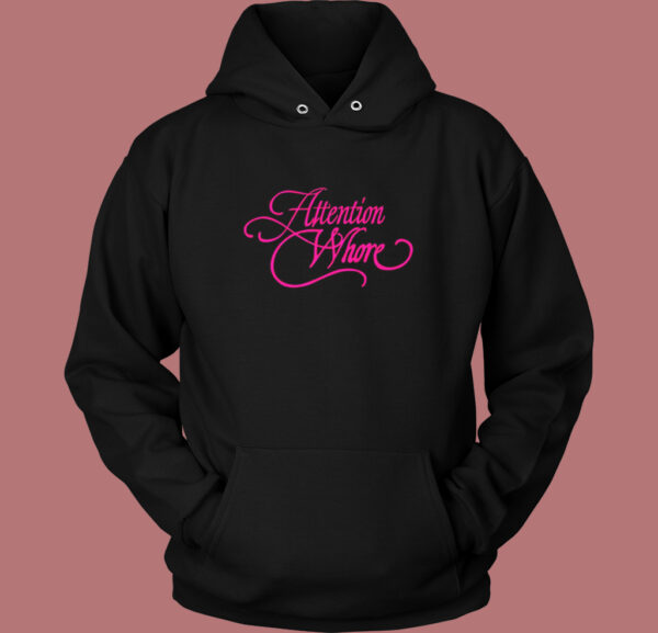 Attention Whore Typography Hoodie Style