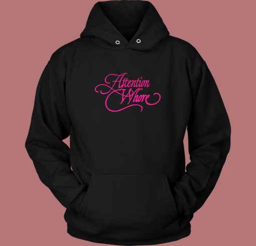Attention Whore Typography Hoodie Style Attention Whore Typography Hoodie Style