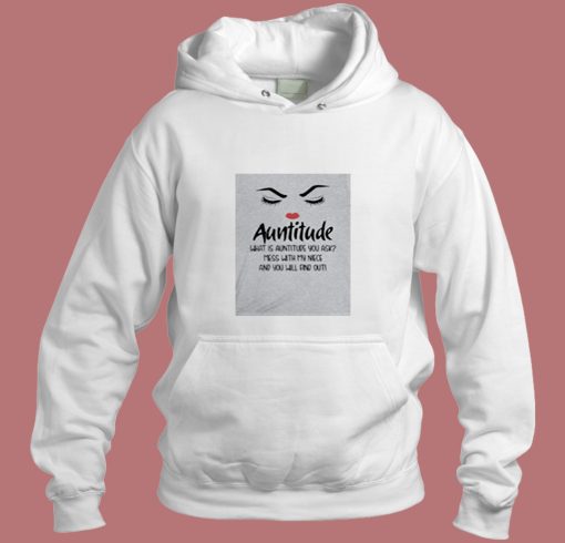 Auntitude What Is Auntitude You Ask Aesthetic Hoodie Style Auntitude What Is Auntitude You Ask Aesthetic Hoodie Style