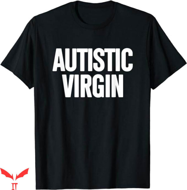 Autistic Virgin T-Shirt Formal Font T-Shirt Trending