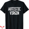 Autistic Virgin T-Shirt Trending
