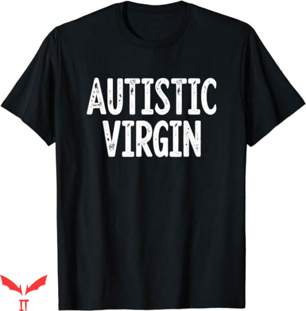 Autistic Virgin T-Shirt Trending