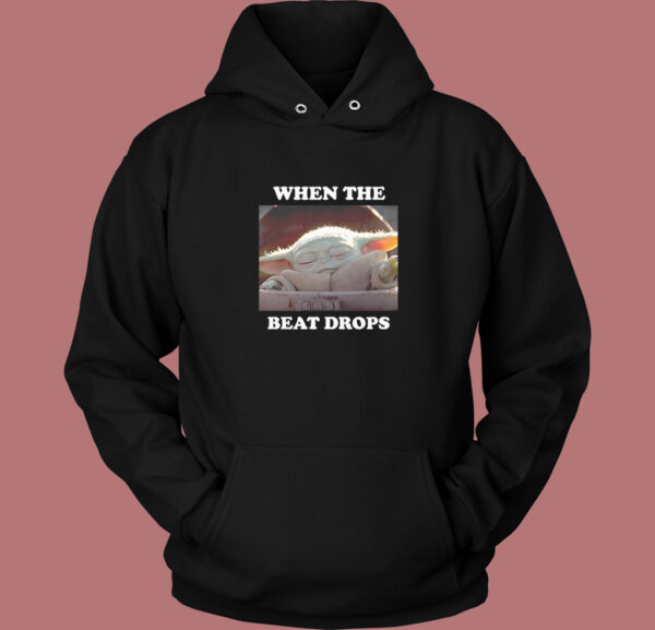 Baby Yoda When The Beat Drops Hoodie Style