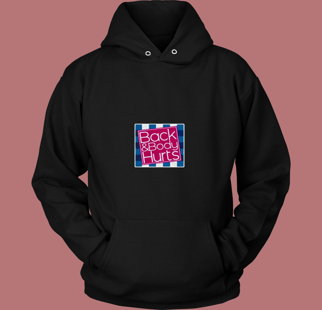 Back And Body Hurts 80s Hoodie Back And Body Hurts 80s Hoodie