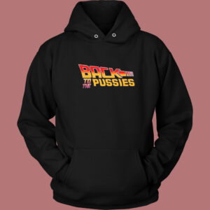 Back To The Pussies Hoodie Style