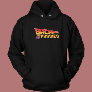 Back To The Pussies Hoodie Style