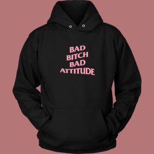 Bad Bitch Bad Attitude Parody Hoodie Style
