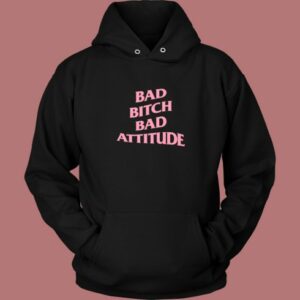 Bad Bitch Bad Attitude Parody Hoodie Style