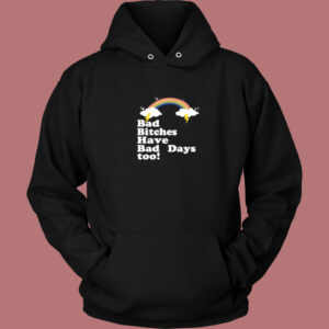 Bad Bitches Have Bad Days Too Hoodie Style 1