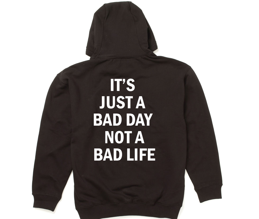 Bad Day Bad Life Quote Hoodie Size S-XXL Bad Day Bad Life Quote Hoodie Size S-XXL