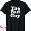 Bad Man T-Shirt The Bad Guy Funny Sarcastic Trendy