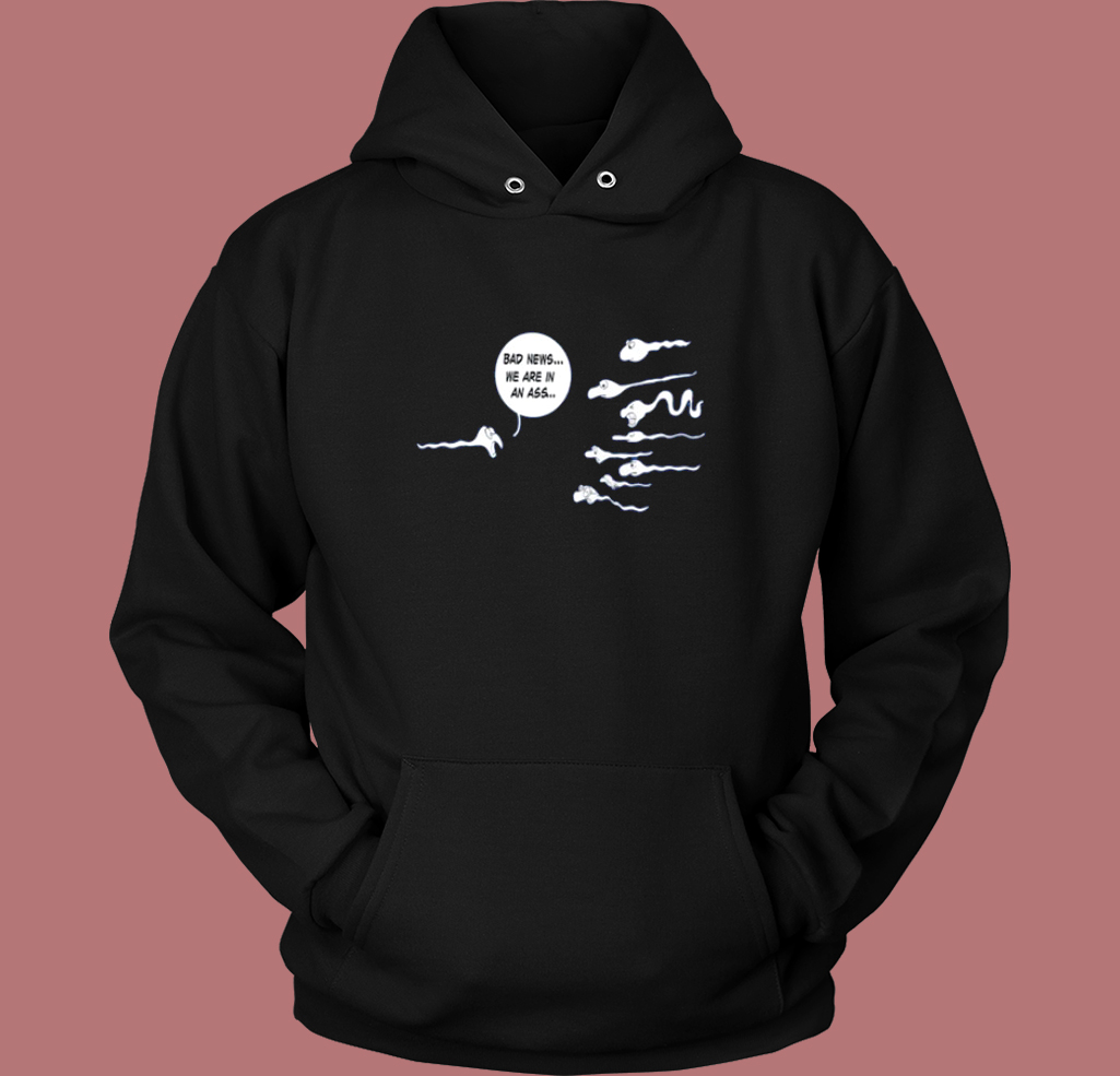 Bad News We Are In An Ass Hoodie Style Bad News We Are In An Ass Hoodie Style