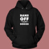 Bans Off Our Bodies Hoodie Style