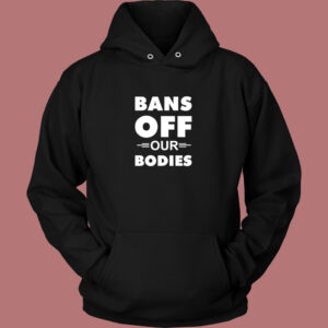 Bans Off Our Bodies Hoodie Style 1