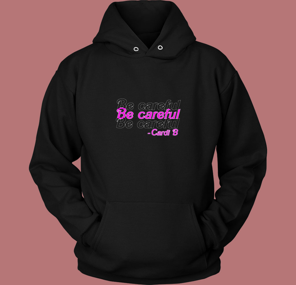 Be Careful Cardi B 80s Hoodie Be Careful Cardi B 80s Hoodie