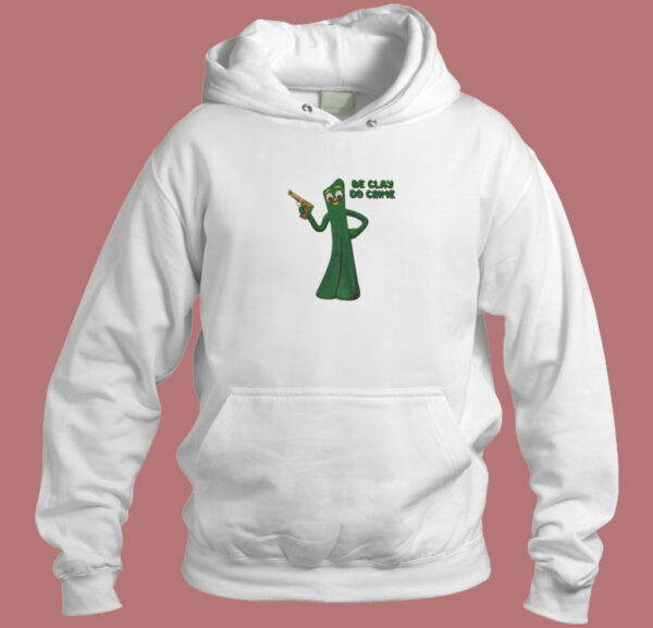 Be Clay Do Crime Hoodie Style