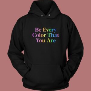 Be Every Color That You Are Hoodie Style 2