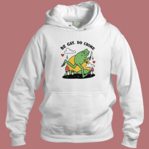 Be Gay Do Crime Frog Funny Hoodie Style 1