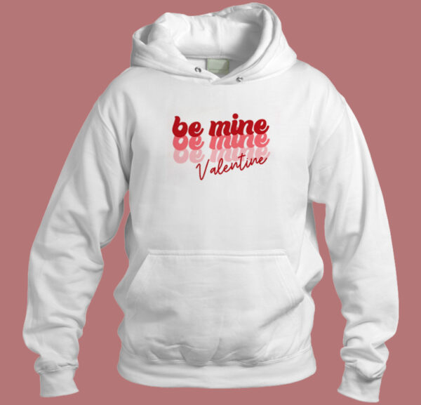 Be Mine Valentine Hoodie Style
