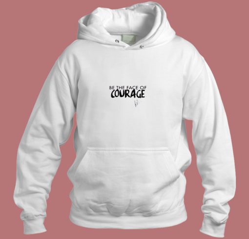 Be The Face Of Courage Aesthetic Hoodie Style Be The Face Of Courage Aesthetic Hoodie Style