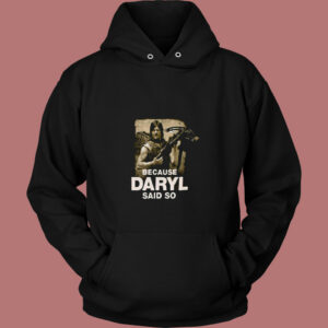 Because Daryl Said So Walking Dead 80s Hoodie