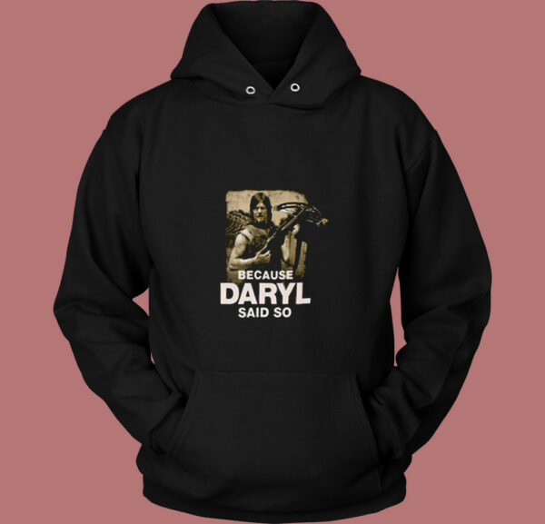Because Daryl Said So Walking Dead 80s Hoodie