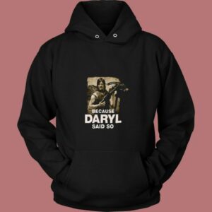 Because Daryl Said So Walking Dead 80s Hoodie