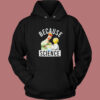 Because Science Muppets Hoodie Style