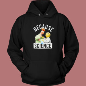 Because Science Muppets Hoodie Style