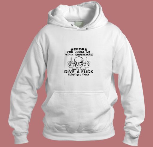 Before You Judge Me Please Understand Aesthetic Hoodie Style Before You Judge Me Please Understand Aesthetic Hoodie Style