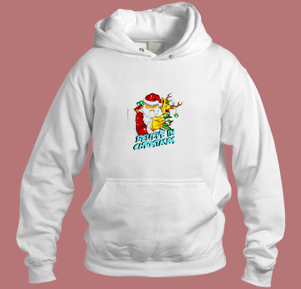 Believe In Christmas Bad Santa Claus Aesthetic Hoodie Style Believe In Christmas Bad Santa Claus Aesthetic Hoodie Style