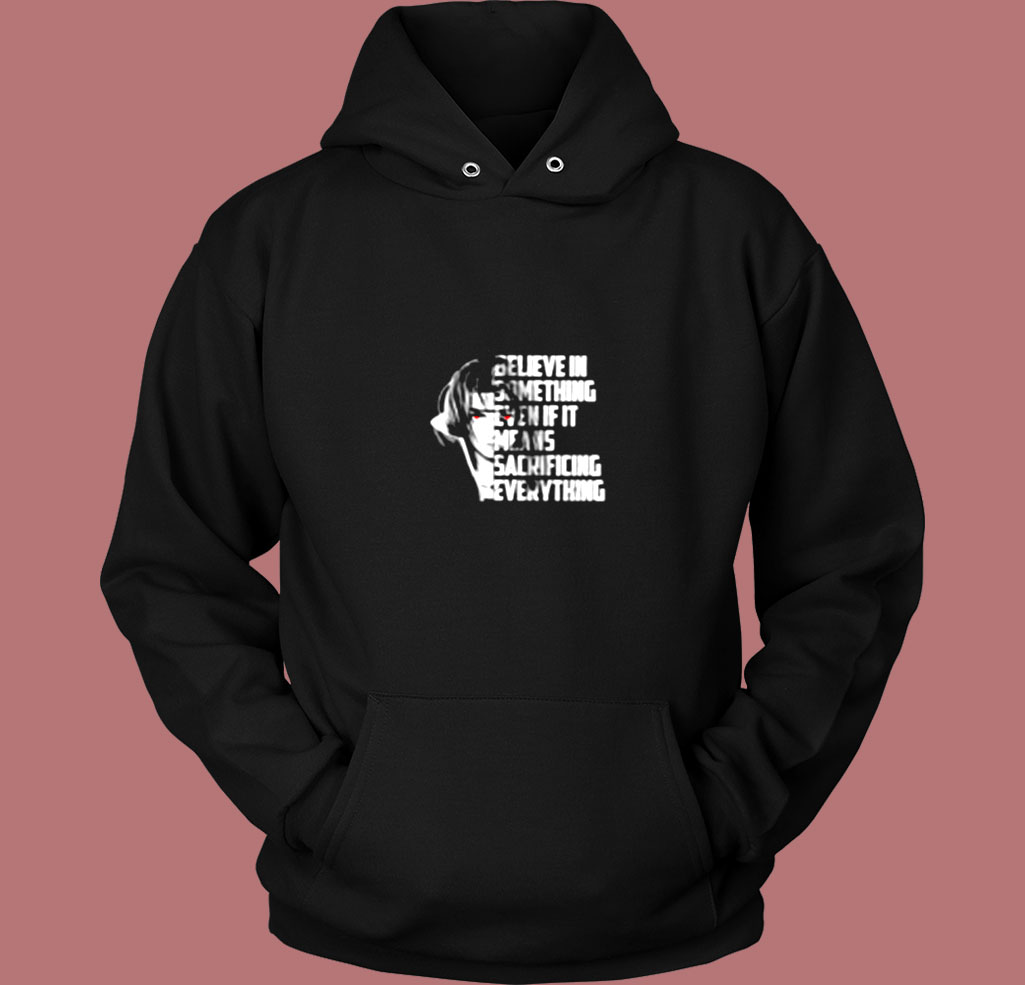 Believe In Something Even If It Means Sacrificing Everything Vintage Hoodie Believe In Something Even If It Means Sacrificing Everything Vintage Hoodie