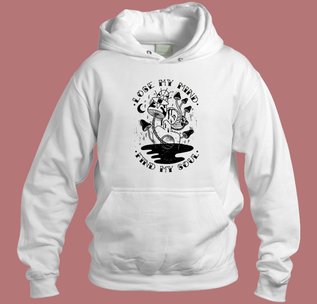 Best Lose My Mind Find My Soul Hoodie Style Best Lose My Mind Find My Soul Hoodie Style